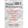 Change-ABLE Organization : Key Management Practices for Speed & Flexibility