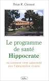 Le Programme de santé Hippocrate ou Comment vivre sainement avec l\'alimentation vivante