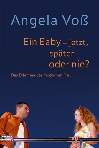Ein Baby - jetzt, sp�ter oder nie?