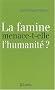 La famine menace-t-elle l'humanit�?