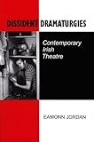 Dissident dramaturgies : contemporary Irish theatre