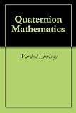 Quaternion Mathematics made Easy