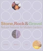 Stone, Rock and Gravel Gardens: Natural Features for Modern Gardens