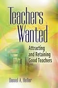 Teachers Wanted: Attracting and Retaining Good Teachers