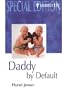 Daddy by Default (Silhouette Special Edition)
