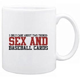 "I only care about TWO THINGS: SEX AND Baseball Cards " Hobbies Tasse (Blanc, C�ramique, 325 ml)