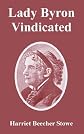 Lady Byron vindicated: A history of the Byron controversy from its beginning in 1816 to the present time