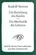 Die Erziehung des Kindes / Die Methodik des Lehrens: F�nf Vortr�ge, gehalten in Stuttgart vom 8. bis 11. April 1924 und ein Bericht �ber die Stuttgarter Erziehungstagung