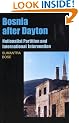 Bosnia After Dayton: Nationalist Partition and International Intervention