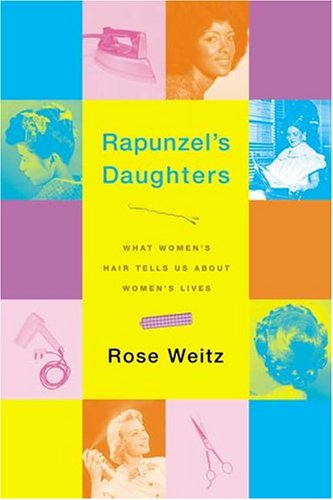 Rapunzel's Daughters: What Women's Hair Tells Us About Women's Lives