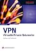 VPN - Virtuelle Private Netzwerke. Aufbau und Sicherheit