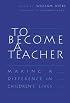 To Become a Teacher: Making a Difference in Children's Lives