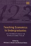 Teaching Economics to Undergraduates: Alternatives to Chalk and Talk