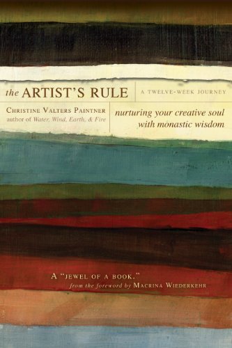 The Artist's Rule: Nurturing Your Creative Soul with Monastic Wisdom