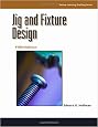 Jig and Fixture Design, 5E (Delmar Learning Drafting)