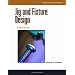 Jig and Fixture Design, 5E (Delmar Learning Drafting)