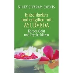 Entschlacken und Entgiften mit Ayurveda: K�rper, Geist und Psyche kl�ren