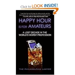 Happy Hour Is for Amateurs: A Lost Decade in the World's Worst Profession
