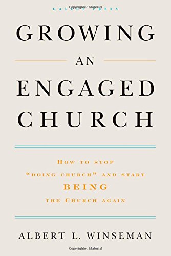 Growing an Engaged Church: How to Stop "Doing Church" and Start Being the Church  Again