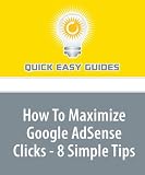 How To Maximize Google AdSense Clicks - 8 Simple Tips: To Make Money from AdSense, People Must Click on Your Ads