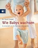 Wie Babys wachsen: So entwickelt sich Ihr Kind von 0 bis 3 Jahren - Carol Cooper