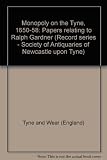 Monopoly on the Tyne, 1650-58 : papers relating to Ralph Gardiner