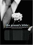 The Groom's Bible: Preparing Spiritually for the Most Important Day of Your Life