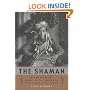 The Shaman, The: Voyages of the Soul - Trance, Ecstasy and Healing from Siberia to the Amazon