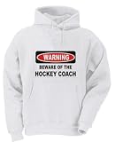 WARNING BEWARE OF THE HOCKEY COACH Adult Hooded (Hoody) Sweatshirt In Various Colors