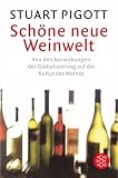 Sch&ouml;ne neue Weinwelt: Von den Auswirkungen der Globalisierung auf die Kultur des Weines - Stuart Pigott