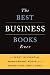 The Best Business Books Ever: The Most Influential Management Books You'll Never Have Time To Read