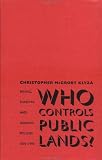 Who Controls Public Lands? : Mining, Forestry, And Grazing Policies, 1870-1990