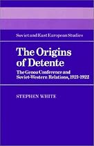 The Origins of Detente: The Genoa Conference and Soviet-Western Relations, 1921-1922 (Cambridge Russian, Soviet & Post-Soviet Studies) (Cambridge Russian, Soviet and Post-Soviet Studies)