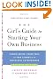The Girl's Guide to Starting Your Own Business (Revised Edition): Candid Advice, Frank Talk, and True Stories for the Successful Entrepreneur