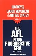 The AFL in the Progressive Era, 1910-1915 (History of the Labor Movement in the United States, Vol. 5)