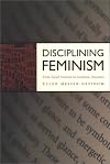 Disciplining Feminism: From Social Activism to Academic Discourse