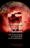 Kampf der Kulturen: Die Neugestaltung der Weltpolitik im 21. Jahrhundert: The Clash of Civilizations. Die Neugestaltung der Weltpolitik im 21. Jahrhundert - Samuel P. Huntington