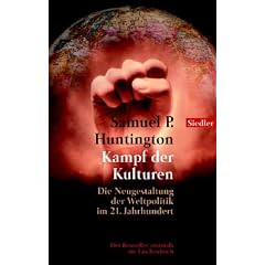 Kampf der Kulturen: Die Neugestaltung der Weltpolitik im 21. Jahrhundert: The Clash of Civilizations. Die Neugestaltung der Weltpolitik im 21. Jahrhundert