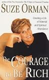 The Courage to be Rich: Creating a Life of Material and Spiritual Abundance