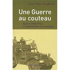 Une Guerre au couteau : Alg�rie 1960-1962, un appel� pied-noir t�moigne