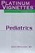 Platinum Vignettes: Pediatrics: Ultra-High Yield Clinical Case Scenarios For USMLE Step 2 (Platinum Vignettes)