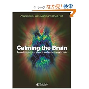 【クリックでお店のこの商品のページへ】Calming the Brain: Benzodiazepines and Related Drugs from Laboratory to Clinic: Adam Doble, Ian Martin, David Nutt: 洋書