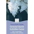 Gesund durch Sch��ler-Salze: Die 12 Lebenssalze f�r K�rper, Geist und Seele