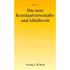 Das neue Kreislaufwirtschaftsrecht und Abfallrecht