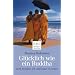 Glücklich wie ein Buddha. Sechs Strategien, alle Lebenslagen zu meistern