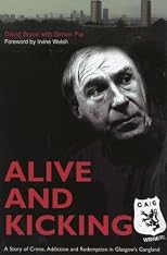Alive and Kicking: A Story of Crime, Addiction and Redemption in Glasgow's Gangland