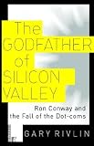 The Godfather of Silicon Valley: Ron Conway and the Fall of the Dot-Coms