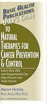 User's Guide to Natural Therapies for Cancer Prevention & Control: Learn How Diet and Supplements Can Help Prevent and Treat Cancer