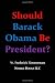 Should Barack Obama Be President? DREAMS FROM MY FATHER, AUDACITY OF HOPE, ... Obama in '08?