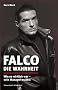 Falco: Die Wahrheit - Wie es wirklich war - sein Manager erz�hlt